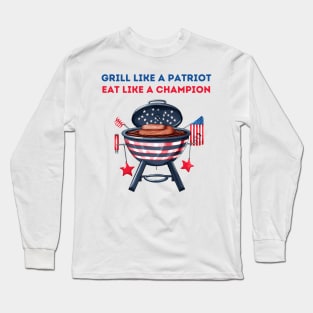 Grill like a patriot, eat like a champion Long Sleeve T-Shirt